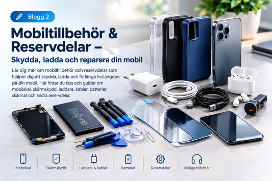 Mobiltillbehör & Reservdelar – Skydda, ladda och reparera din mobil